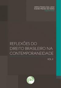 REFLEXÕES DO DIREITO BRASILEIRO NA CONTEMPORANEIDADE<br> VOLUME II