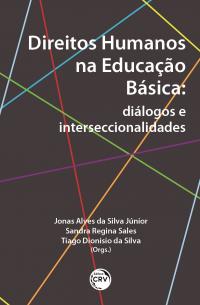 DIREITOS HUMANOS NA EDUCAÇÃO BÁSICA: <br>diálogos e interseccionalidades