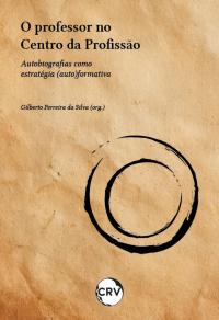 O professor no centro da profissão: Autobiografias como estratégia (auto)formativa