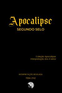 APOCALIPSE – SEGUNDO SELO<br> Coleção Apocalipse – Interpretação dos 4 selos