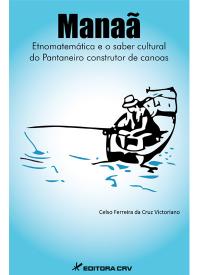 MANAÃ <br> Etnomatemática e o Saber Cultural do Pantaneiro Construtor de Canoas