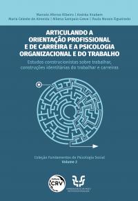 Articulando a orientação profissional e de carreira e a psicologia organizacional e do trabalho: <br>Estudos construcionistas sobre trabalhar, construções identitárias do trabalhar e carreiras