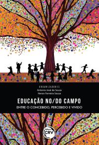 EDUCAÇÃO NO/DO CAMPO:<br> Entre o concebido, percebido e vivido