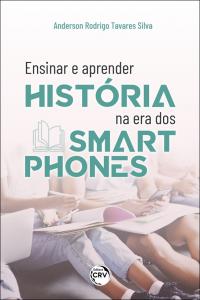 ENSINAR E APRENDER HISTÓRIA NA ERA DOS SMARTPHONES