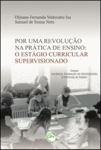 POR UMA REVOLUÇÃO NA PRÁTICA DE ENSINO: <br>o estágio curricular supervisionado