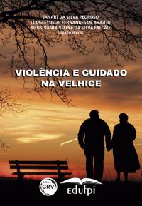 VIOLÊNCIA E CUIDADO NA VELHICE