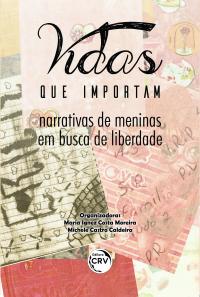 VIDAS QUE IMPORTAM:<br> narrativas de meninas em busca de liberdade