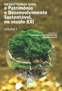 UM DESCORTINAR SOBRE O PATRIMÔNIO E DESENVOLVIMENTO SUSTENTÁVEL, NO SÉCULO XXI - VOLUME I