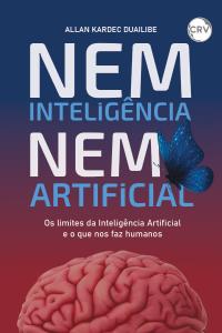 Nem inteligência nem artificial: Os limites da Inteligência Artificial e o que nos faz humanos