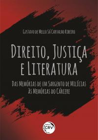 DIREITO, JUSTIÇA E LITERATURA: <br>das Memórias de um sargento de milícias às Memórias do cárcere