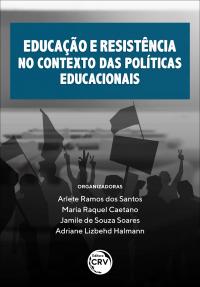 EDUCAÇÃO E RESISTÊNCIA NO CONTEXTO DAS POLÍTICAS EDUCACIONAIS