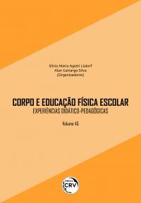 CORPO E EDUCAÇÃO FÍSICA ESCOLAR:<br> experiências didático-pedagógicas<br> Volume 45