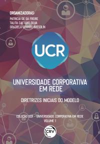 UNIVERSIDADE CORPORATIVA EM REDE: <br>diretrizes iniciais do modelo <br> Coleção UCR – Universidade Corporativa em Rede<br> Volume 1