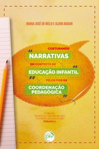 COSTURANDO NARRATIVAS EM CONTEXTO DE EDUCAÇÃO INFANTIL PELOS FIOS DA COORDENAÇÃO PEDAGÓGICA<br> Coleção Tessituras narrativas em contexto Educacional<br> Volume 1