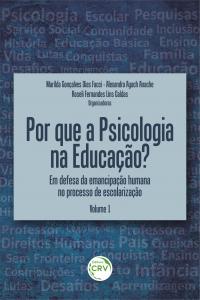 POR QUE A PSICOLOGIA NA EDUCAÇÃO?<br> Em defesa da emancipação humana no processo de escolarização<br> Volume 1