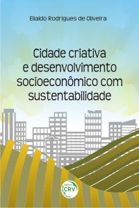 CIDADE CRIATIVA E DESENVOLVIMENTO SOCIOECONÔMICO COM SUSTENTABILIDADE