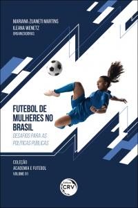 FUTEBOL DE MULHERES NO BRASIL: <br>desafios para as políticas públicas <br>Coleção Academia e Futebol Volume 1