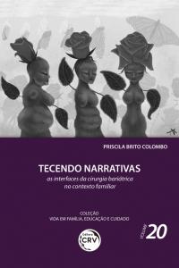 TECENDO NARRATIVAS: <br>as interfaces da cirurgia bariátrica no contexto familiar <br>Coleção Vida em Família, Educação e Cuidado - Volume 20