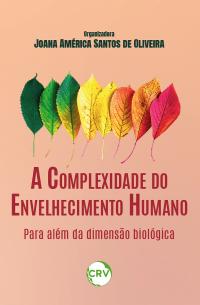 A COMPLEXIDADE DO ENVELHECIMENTO HUMANO:<br>Para além da dimensão biológica