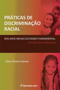 PRÁTICAS DE DISCRIMINAÇÃO RACIAL NOS ANOS INICIAIS DO ENSINO FUNDAMENTAL:<br>sentidos de professoras