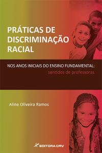 PRÁTICAS DE DISCRIMINAÇÃO RACIAL NOS ANOS INICIAIS DO ENSINO FUNDAMENTAL:<br>sentidos de professoras