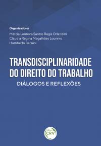 TRANSDISCIPLINARIDADE DO DIREITO DO TRABALHO:<br> diálogos e reflexões