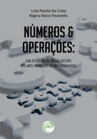 NÚMEROS E OPERAÇÕES:<br> uma discussão da prática docente nos anos iniciais do ensino fundamental