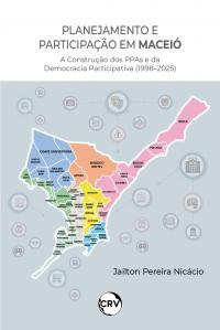 Planejamento e participação em Maceió: A construção dos PPAs e da democracia participativa (1998–2025)
