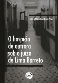 O HOSPÍCIO DE OUTRORA SOB O JUÍZO DE LIMA BARRETO