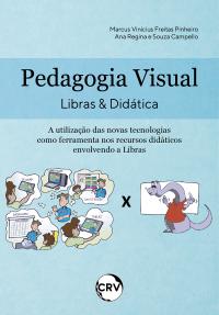 Pedagogia visual: Libras & Didática - A utilização das novas tecnologias como ferramenta nos recursos didáticos envolvendo Libras