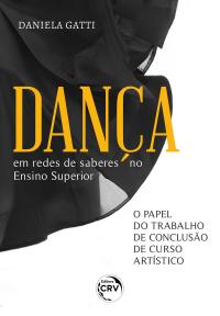 DANÇA EM REDES DE SABERES NO ENSINO SUPERIOR <BR> O papel do Trabalho de Conclusão de Curso Artístico