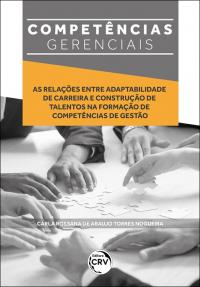 Competências gerenciais: <Br>As relações entre adaptabilidade de carreira e construção de talentos na formação de competências de gestão