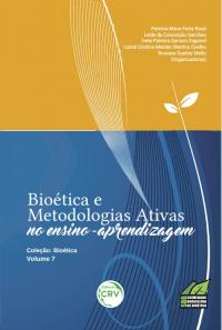 BIOÉTICA E METODOLOGIAS ATIVAS NO ENSINO APRENDIZAGEM<br>Série Bioética <br>Volume 7
