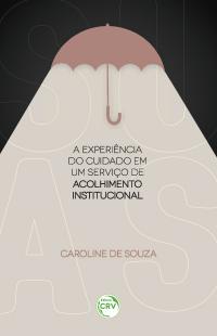 A EXPERIÊNCIA DO CUIDADO EM UM SERVIÇO DE ACOLHIMENTO INSTITUCIONAL