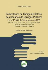 Comentários ao código de defesa dos usuários de serviços públicos: Lei nº 13.460, de 26 de junho de 2017 (alterada pelas Leis nºs 14.015, de 15 de junho de 2020, 14.129, de 29 de março de 2021 e 14.534, de 11 de janeiro de 2023)