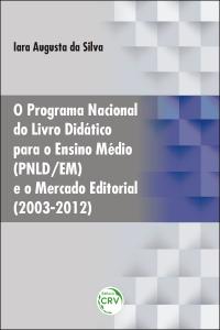 O PROGRAMA NACIONAL DO LIVRO DIDÁTICO PARA O ENSINO MÉDIO (PNLD/EM) E O MERCADO EDITORIAL (2003-2012)
