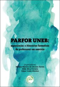 PARFOR UNEB:<br> experiências e itinerários formativos de professores em exercício