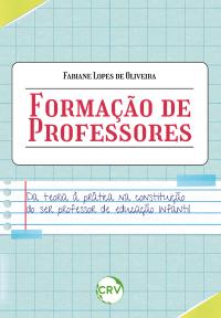 FORMAÇÃO DE PROFESSORES:<br> Da teoria à prática na constituição do ser professor de educação infantil	