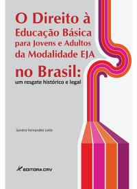 O DIREITO À EDUCAÇÃO BÁSICA PARA JOVENS E ADULTOS DA MODALIDADE EJA NO BRASIL: <br>um resgate histórico e legal