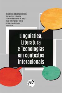 LINGUÍSTICA, LITERATURA E TECNOLOGIAS EM CONTEXTOS INTERACIONAIS