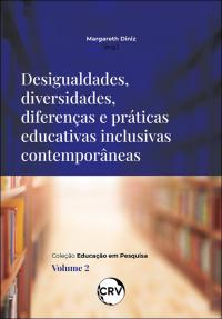 Desigualdes, diversidades, diferenças e práticas educativas inclusivas contemporâneas
