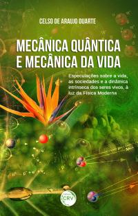 MECÂNICA QUÂNTICA E MECÂNICA DA VIDA:<br> especulações sobre a vida, as sociedades e a dinâmica intrínseca dos seres vivos, à luz da física moderna 