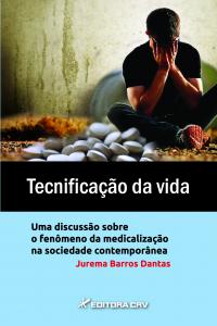 TECNIFICAÇÃO DA VIDA:<br> uma discussão sobre o fenômeno da medicalização na sociedade contemporânea