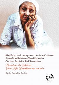 (RE)existindo enquanto arte e cultura afro-brasileira no território do centro espírita pai Jeremias: Narrativas da zeladora, vozes afro-brasileiras em sua arte
