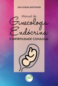 MANUAL DE GINECOLOGIA ENDÓCRINA E INFERTILIDADE CONJUGAL