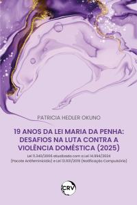 19 Anos da lei maria da penha: <BR>Desafios na luta contra a violência doméstica (2025)