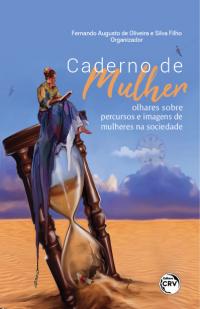 CADERNO DE MULHER:<br> olhares sobre percursos e imagens de mulheres na sociedade