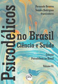 PSICODÉLICOS NO BRASIL: <BR>ciência e saúde <br> Coleção Psicodélicos no Brasil - Volume 01