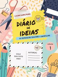 DIÁRIO DE IDEIAS <br> NO EXPERIENCIAR, REGISTRAR E COMPARTILHAR - Vol. 01