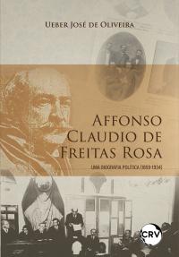 Affonso Claudio De Freitas Rosa: Uma biografia política (1859-1934)